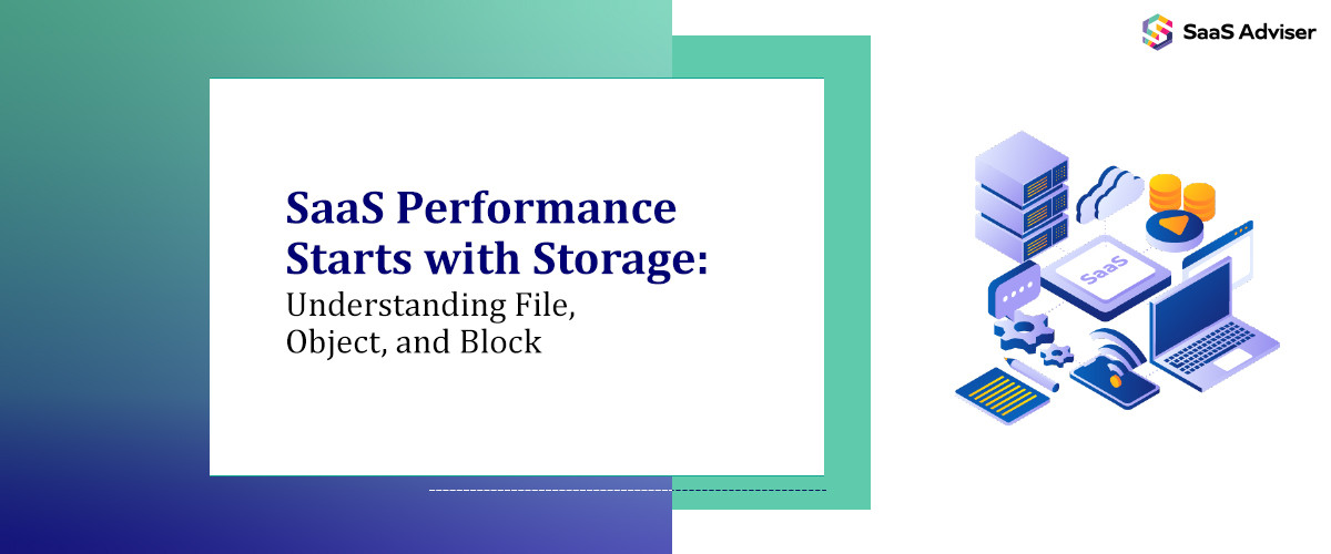 SaaS Performance Starts with Storage: Understanding File, Object, and Block